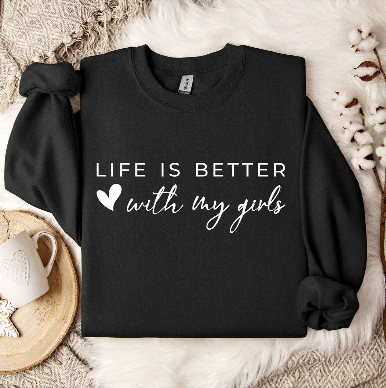 Life is Better with my girls Crewneck Sweater