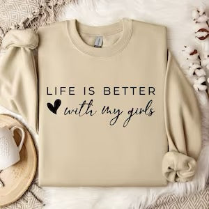 Life is Better with my girls Crewneck Sweater