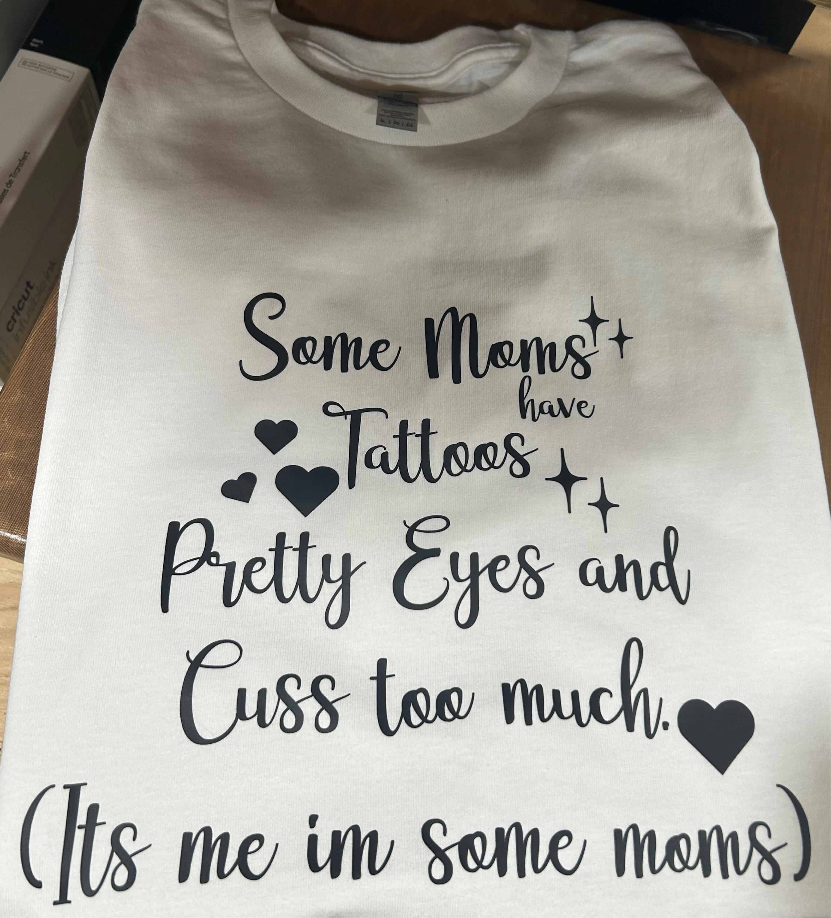 Some Moms have Pretty Eyes and Cuss too much Shirt