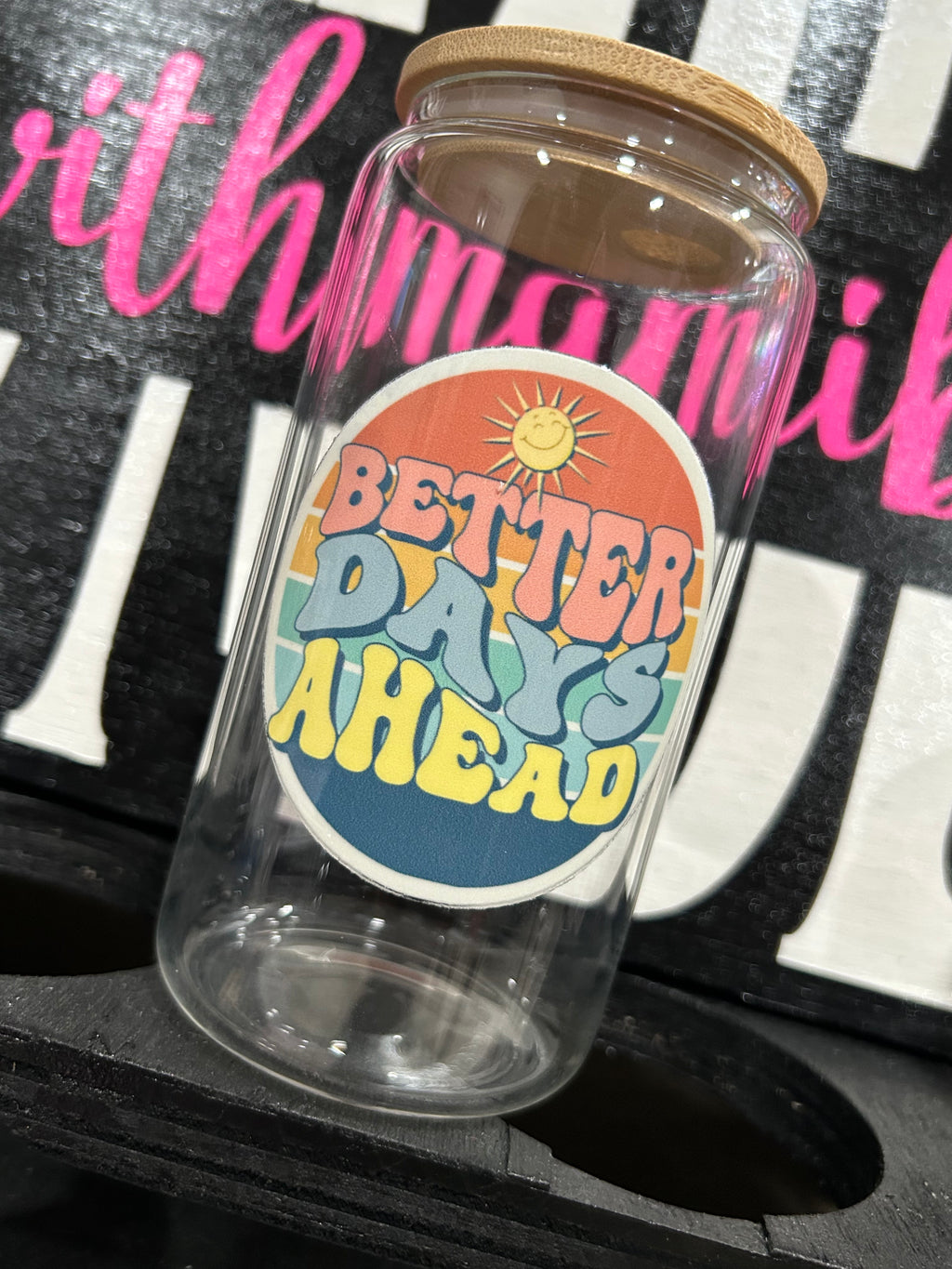 Better Days Ahead 16oz glass cup