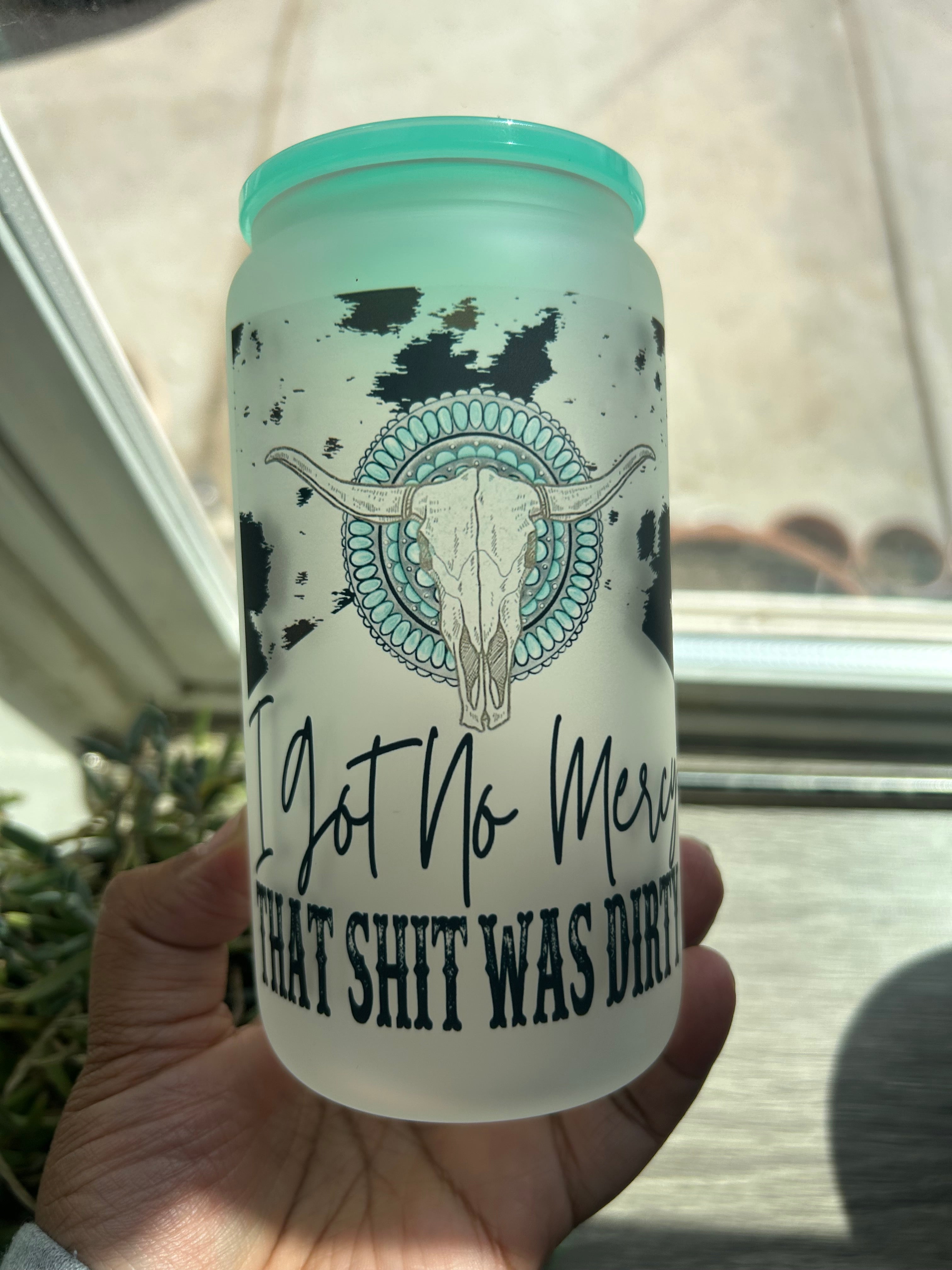 I got no Mercy 16oz frosted glass cup