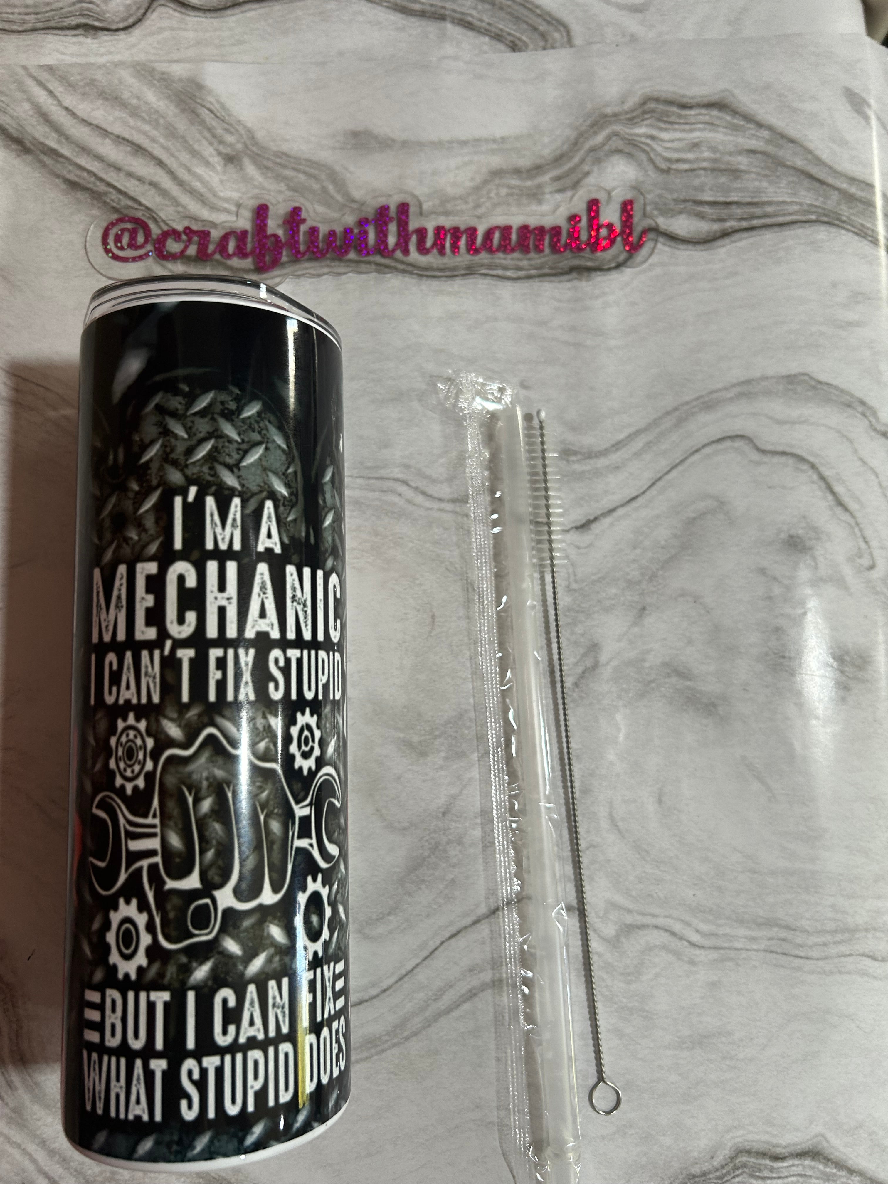 Mechanic's Cant fix Stupid 20oz Tumbler