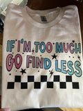 If I'm too Much T-shirt