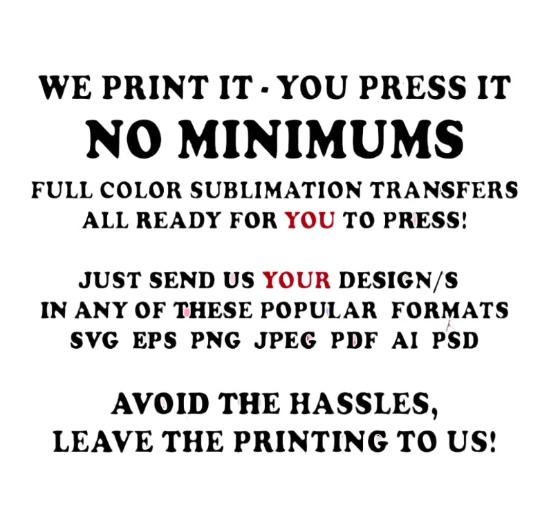 Custom Sublimation Transfers  ( NO MINIMUMS)