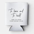 To have and to hold Can Koozies